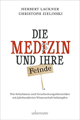 Die Medizin und Ihre Feinde: Wie Scharlatane und Verschwörungstheoretiker seit Jahrhunderten Wissenschaft bekämpfen Die Medizin und Ihre Feinde: Wie Scharlatane und Verschwörungstheoretiker seit Jahrhunderten Wissenschaft bekämpfen