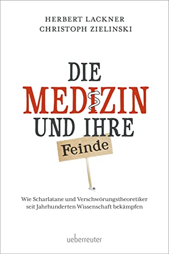 Die Medizin und Ihre Feinde: Wie Scharlatane und Verschwörungstheoretiker seit Jahrhunderten Wissenschaft bekämpfen Die Medizin und Ihre Feinde: Wie Scharlatane und Verschwörungstheoretiker seit Jahrhunderten Wissenschaft bekämpfen