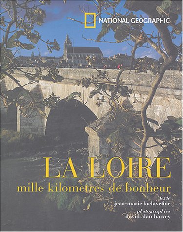 La Loire : Mille kilomètres de bonheur von National Geographic