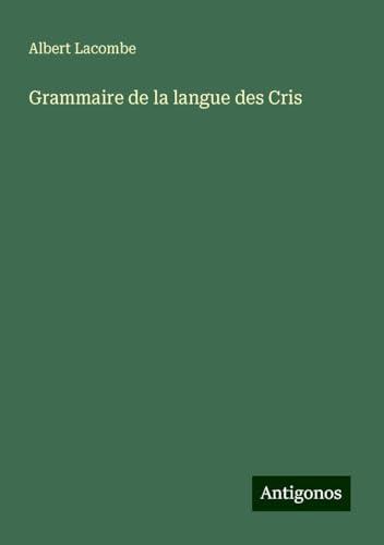 Grammaire de la langue des Cris von Antigonos Verlag