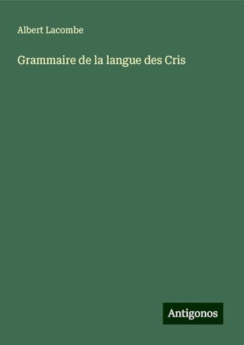 Grammaire de la langue des Cris von Antigonos Verlag