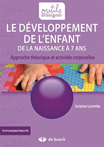 Le développement de l'enfant de la naissance à 7 ans: Approche théorique et activités corporelles