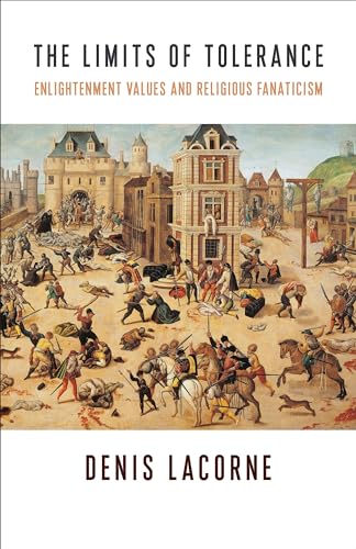 The Limits of Tolerance: Enlightenment Values and Religious Fanaticism (Religion, Culture, and Public Life, Band 38)