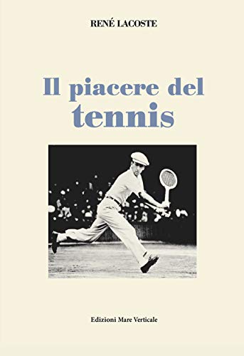 Il piacere del tennis (Uomini e storia) von Edizioni Mare Verticale