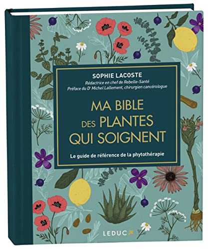 Ma bible des plantes qui soignent - édition de luxe: Le guide de référence de la phytothérapie