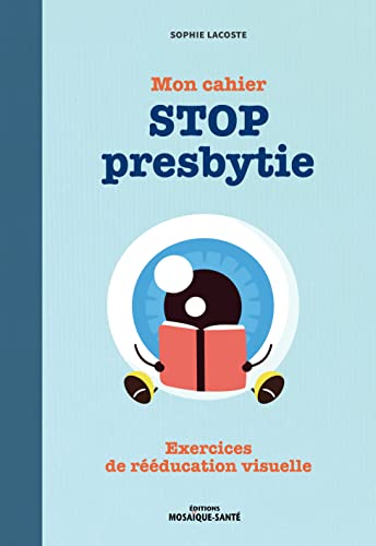 Mon cahier STOP presbytie: Exercices de rééducation visuelle