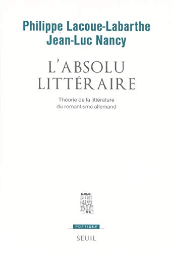 L'Absolu littéraire : Théorie de la littérature du romantisme allemand