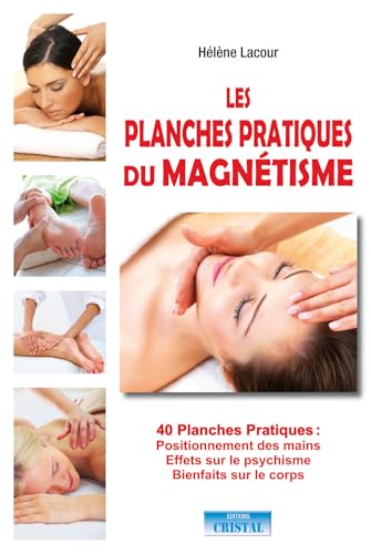 Les planches pratiques du magnétisme - 40 Planches Pratiques : Positionnement des mains - Effets sur le psychisme