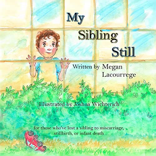 My Sibling Still: for those who've lost a sibling to miscarriage, stillbirth, and infant death My Sibling Still: for those who've lost a sibling to miscarriage, stillbirth, and infant death von R. R. Bowker