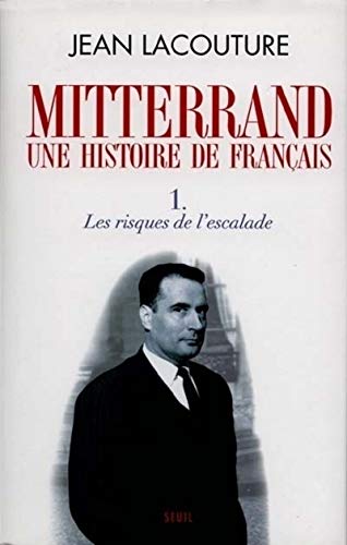 François Mitterrand, une histoire de Français, tome 1: Les Risques de l'escalade von Seuil
