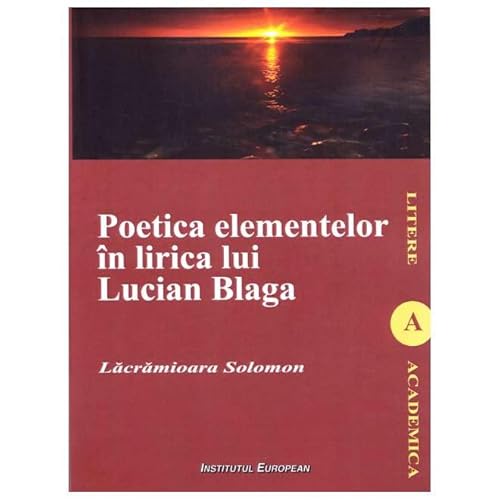 Poetica Elementelor In Lirica Lui Lucian Blaga von Institutul European