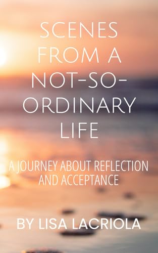 Scenes from a Not-So-Ordinary Life: A Journey About Reflection and Acceptance von Independently published