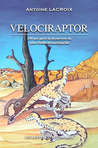 VELOCIRAPTOR: 100 ans après la découverte du plus célèbre droméosauridé von Les Restes du Secondaire