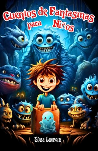 Cuentos de Fantasmas para Niños: Antología de Miedo y Terror sobre Enigmas Inquietantes | Historias terroríficos Infantiles Cortas y Fantasmagóricas, ... Valientes, Pequeñas Niñas y Adolescentes Cuentos de Fantasmas para Niños: Antología de Miedo y Terror sobre Enigmas Inquietantes | Historias terroríficos Infantiles Cortas y Fantasmagóricas, ... Valientes, Pequeñas Niñas y Adolescentes