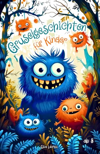 Gruselgeschichten für Kinder ab 8: Gruselbuch mit Geistern, verschwundenem Mondlicht, einem Monster im Einkaufszentrum und den Horror Abenteuern eines ... und witzige Geschichten für Jungs und Mädchen Gruselgeschichten für Kinder ab 8: Gruselbuch mit Geistern, verschwundenem Mondlicht, einem Monster im Einkaufszentrum und den Horror Abenteuern eines ... und witzige Geschichten für Jungs und Mädchen von Independently published