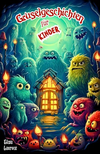 Gruselgeschichten für Kinder: Kurze Geistergeschichten am Lagerfeuer | Ein schönes und gruseliges Horror-Kinderbuch für Mädchen und Jungen von 8-12 ... und Geistergeschichten für Kinder) Gruselgeschichten für Kinder: Kurze Geistergeschichten am Lagerfeuer | Ein schönes und gruseliges Horror-Kinderbuch für Mädchen und Jungen von 8-12 ... und Geistergeschichten für Kinder)