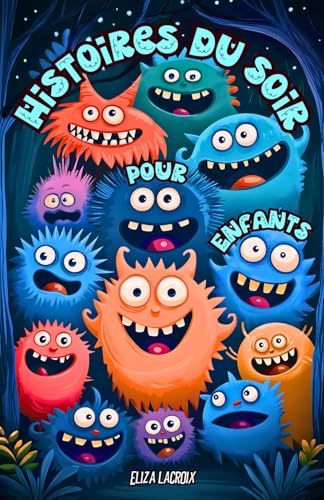 Histoires du Soir pour Enfants: Contes et Aventures Fantastiques pour Rêver et Bien Dormir, où les Jeunes Filles et Garçons trouvent le Courage de ... des Monstres Rigolos et de Petits Fantômes Histoires du Soir pour Enfants: Contes et Aventures Fantastiques pour Rêver et Bien Dormir, où les Jeunes Filles et Garçons trouvent le Courage de ... des Monstres Rigolos et de Petits Fantômes von Independently published