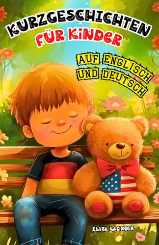 Kurzgeschichten für Kinder auf Englisch und Deutsch: Zweisprachiges Abenteuerbuch mit spannenden Gute-Nacht-Geschichten für Anfänger, Jungen und ... haben möchten – Bildung und Fantasie vereinen Kurzgeschichten für Kinder auf Englisch und Deutsch: Zweisprachiges Abenteuerbuch mit spannenden Gute-Nacht-Geschichten für Anfänger, Jungen und ... haben möchten – Bildung und Fantasie vereinen von Independently published