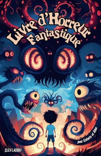 Livre d'Horreur Fantastique pour Enfants et Ados: Histoires Effrayantes, Mystères Étranges et Contes Paranormaux Pleins de Suspense et d'Humour Noir pour les Jeunes Courageux, Garçons et Filles Livre d'Horreur Fantastique pour Enfants et Ados: Histoires Effrayantes, Mystères Étranges et Contes Paranormaux Pleins de Suspense et d'Humour Noir pour les Jeunes Courageux, Garçons et Filles von Independently published