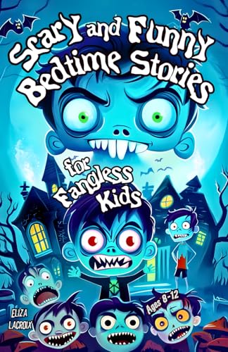 Scary and Funny Bedtime Stories for Fangless Kids Ages 8-12: Vampires Don't Drink Juice! Spooky Little Pups Who Hate Garlic, Creepy Blood-Red Lakes, ... Horror Tales to Keep You Laughing All Night Scary and Funny Bedtime Stories for Fangless Kids Ages 8-12: Vampires Don't Drink Juice! Spooky Little Pups Who Hate Garlic, Creepy Blood-Red Lakes, ... Horror Tales to Keep You Laughing All Night von Independently published