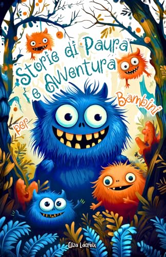 Storie di Paura e Avventura per Bambini: Racconti Horror Divertenti con Fantasmi, un Troll Brontolone Sotto la Scuola, un Mago Buffo che Ha Catturato ... Eroi e Amicizia per una Buonanotte da Brividi Storie di Paura e Avventura per Bambini: Racconti Horror Divertenti con Fantasmi, un Troll Brontolone Sotto la Scuola, un Mago Buffo che Ha Catturato ... Eroi e Amicizia per una Buonanotte da Brividi von Independently published