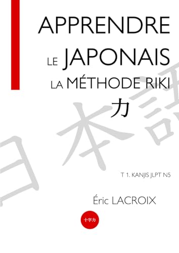 APPRENDRE LE JAPONAIS. LA MÉTHODE RIKI - 力: JLPT N5+, 103 KANJIS, EXERCICES, COMPTEURS, CULTURE