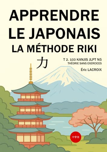 APPRENDRE LE JAPONAIS LA MÉTHODE RIKI - 力: JLPT N5+, 103 KANJIS, LIVRE DE THÉORIE SANS EXERCICES, COMPTEURS, CULTURE von Independently published