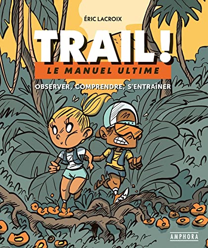 TRAIL ! - MANUEL ULTIME: Le manuel ultime : observer, comprendre, s'entraîner