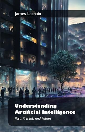 Understanding Artificial Intelligence:: Past, Present, and Future von Spines