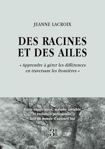Des racines et des ailes: « Apprendre à gérer les différences en traversant les frontières » Des racines et des ailes: « Apprendre à gérer les différences en traversant les frontières » von TROIS COLONNES