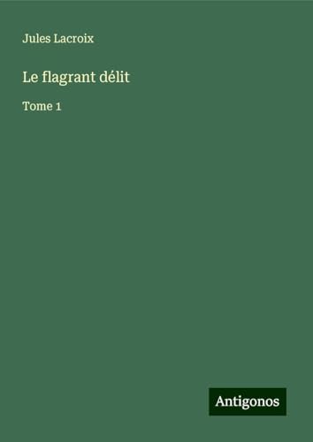Le flagrant délit: Tome 1 von Antigonos Verlag