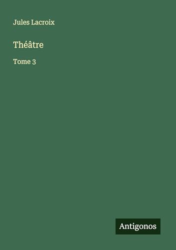 Théâtre: Tome 3 von Antigonos Verlag