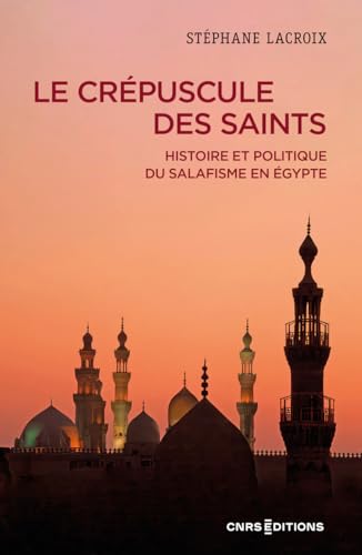 Le crépuscule des Saints - Histoire et politique du salafisme en Égypte: Histoire et politique du salafisme en Egypte von CNRS EDITIONS