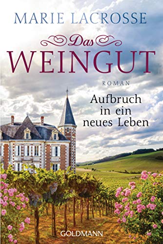 Das Weingut. Aufbruch in ein neues Leben: Roman