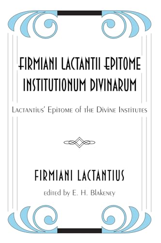 Firmiani Lactantii Epitome Institutionum Divinarum: Lactantius' Epitome of the Divine Institutes von Wipf & Stock Publishers
