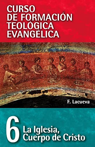 La Iglesia: Cuerpo de Cristo (Curso de formación teológica evangélica/ Spiritual Formation in Evangelical Theological Education, 6, Band 6) von Vida Publishers