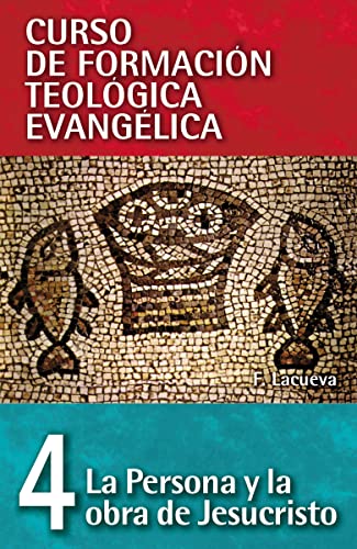 CFT 04 - La persona y la obra de Jesucristo (Curso de formación teología evangélica, Band 4)