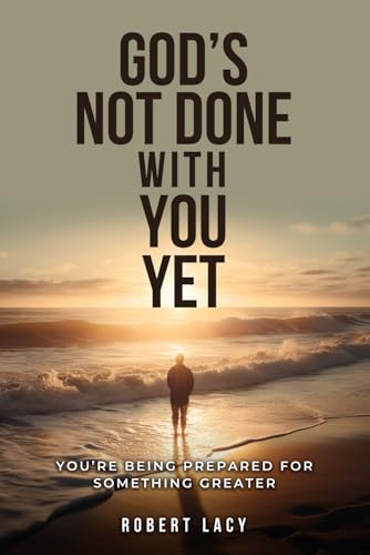 God's Not Done with You Yet: You're Being Prepared for Something Greater von Independently published