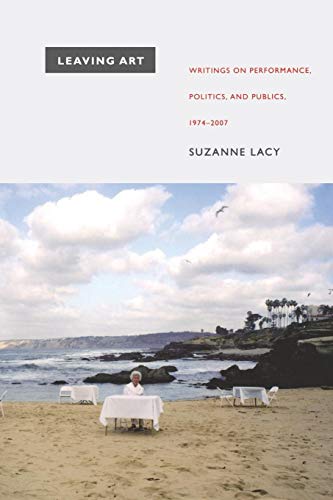 Leaving Art: Writings on Performance, Politics, and Publics, 1974–2007