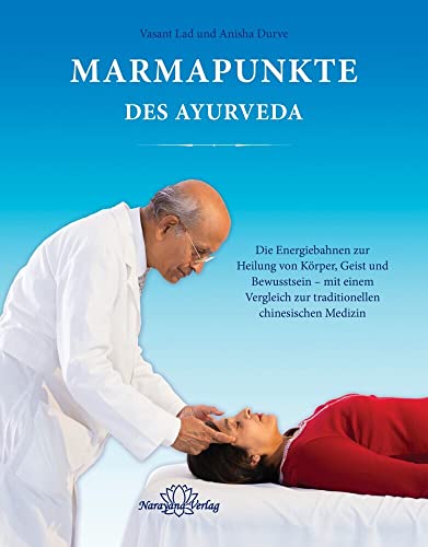 Marmapunkte des Ayurveda: Die Energiebahnen zur Heilung von Körper, Geist und Bewusstsein – mit einem Vergleich zur traditionellen chinesischen Medizin