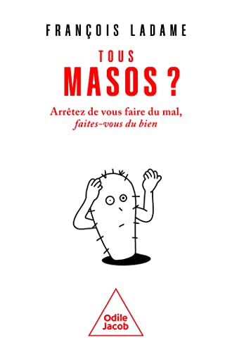 Tous masos ?: Arrêtez de vous faire du mal, faites-vous du bien von JACOB