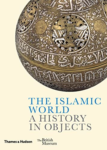 The Islamic World: A History in Objects (British Museum: A History in Objects) von Thames & Hudson