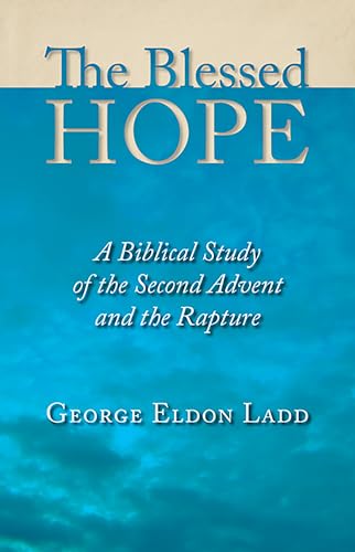 The Blessed Hope: A Biblical Study of the Second Advent and the Rapture von William B. Eerdmans Publishing Company