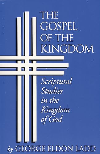 The Gospel of the Kingdom: Scriptural Studies in the Kingdom of God (Scriptual Studies in the Kingdom of God)