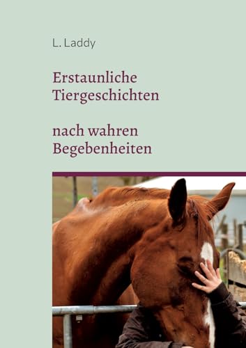 Erstaunliche Tiergeschichten nach wahren Begebenheiten von Books on Demand