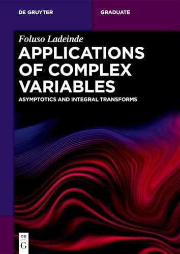 Applications of Complex Variables: Asymptotics and Integral Transforms (De Gruyter Textbook) von De Gruyter