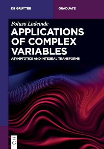 Applications of Complex Variables: Asymptotics and Integral Transforms (De Gruyter Textbook)