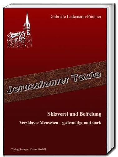 Sklaverei und Befreiung: Versklavte Menschen - gedemütigt und stark (Jerusalemer Texte) von Traugott Bautz