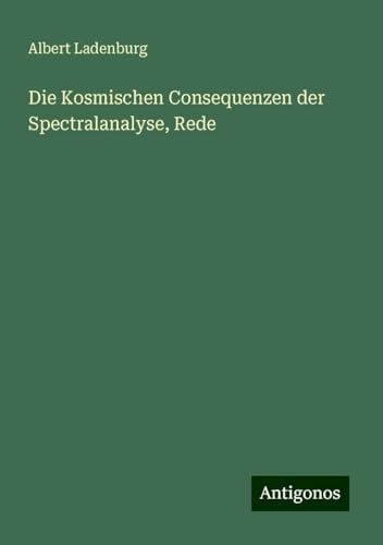 Die Kosmischen Consequenzen der Spectralanalyse, Rede von Antigonos Verlag