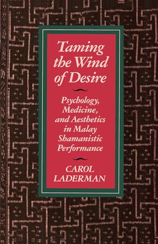 Taming the Wind of Desire: Psychology, Medicine, and Aesthetics in Malay Shamanistic Performance (Comparative Studies of Health Systems and Medical Care, Band 29) von University of California Press
